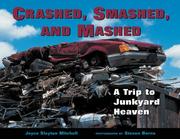 Cover of: Crashed, Smashed, And Mashed: A Trip to Junkyard Heaven