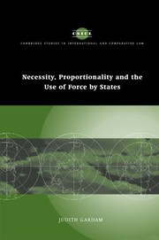 Cover of: Necessity, Proportionality and the Use of Force by States (Cambridge Studies in International and Comparative Law) by Judith Gardam