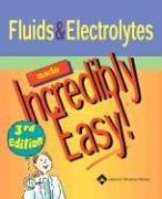 Cover of: Fluids and Electrolytes Made Incredibly Easy! (Incredibly Easy! Series)