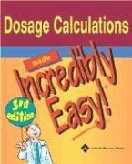 Cover of: Dosage Calculations Made Incredibly Easy!