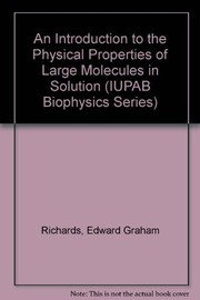 An introduction to the physical properties of large molecules in solution by Richards, E. G.