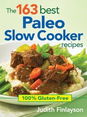 Cover of: The 163 Best Paleo Slow Cooker Recipes: 100% Gluten-Free by Judith Finlayson