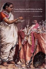 Caste, society and politics in India from the eighteenth century to the modern age by Susan Bayly
