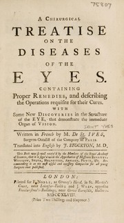 Cover of: A chirurgical treatise on the diseases of the eyes. Containing proper remedies, and describing the operations requisite for their cures ... Written in French | Saint-Yves M. de