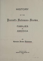 History of the Parrott, Bateman, Brown families in America by Gertrude Brown Henderson