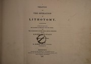 Cover of: A treatise on the operation of lithotomy. In which are demonstrated the dangers of operating with the gorget, and the superiority of the more simple operation with the knife and staff. Illustrated by plates