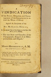 Cover of: A vindication of the power, obligation and encouragement of the unregenerate to attend the means of grace. Against the exceptions of the Rev. Mr. Samuel Hopkins, in the second part of his reply to the Rev. Mr. Mills; intitled, "The true state and character of the unregenerate, stripped of all misrepresentation and disguise."