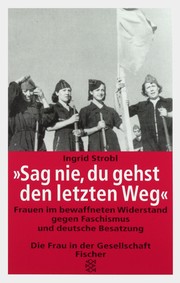 Cover of: „Sag nie, du gehst den letzten Weg“: Frauen im bewaffneten Widerstand gegen Faschismus und deutsche Besatzung