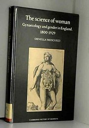 Cover of: The science of woman: gynaecology and gender in England, 1800-1929