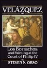 Velázquez, Los Borrachos, and painting at the Court of Philip IV by Steven N. Orso
