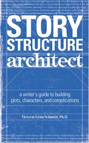 Cover of: The story structure architect: a writer's guide to building dramatic situations and compelling characters