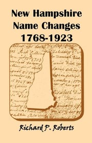 Cover of: New Hampshire name changes, 1768-1923 by Richard P. Roberts