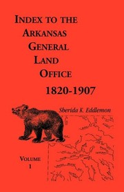 Cover of: Index to the Arkansas General Land Office, 1820-1907 by Sherida K. Eddlemon