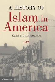 A History of Islam in America: From the New World to the New World Order by Kambiz GhaneaBassiri