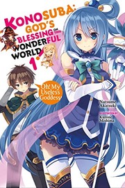 Konosuba: God's Blessing on This Wonderful World!, Vol. 1 (light novel): Oh! My Useless Goddess! (Konosuba (light novel)) by Natsume Akatsuki