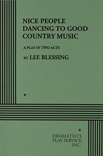 Nice People Dancing to Good Country Music. by Lee Blessing, Lee Blessing