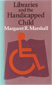 Cover of: Libraries and the handicapped child | Margaret R. Marshall