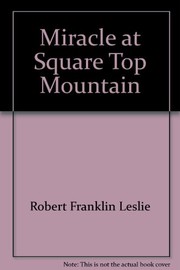 Cover of: Miracle at Square Top Mountain by Robert Franklin Leslie