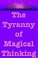 Cover of: The Tyranny of Magical Thinking