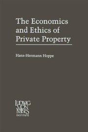 Cover of: The economics and ethics of private property: studies in political economy and philosophy