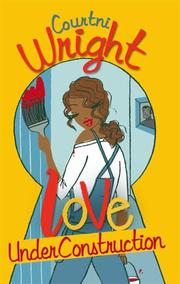 Cover of: Love Under Construction by Courtni Wright