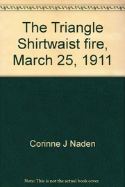 Cover of: The Triangle Shirtwaist fire, March 25, 1911 by Corinne J. Naden