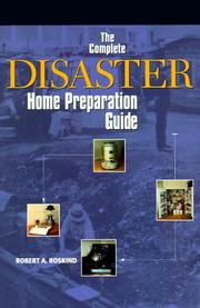 Cover of: The Complete Disaster Home Preparation Guide | Robert A. Roskind