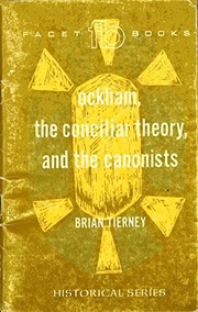 Ockham, the conciliar theory, and the Canonists by Tierney, Brian.