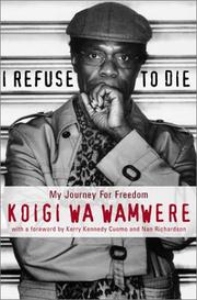 I refuse to die by Koigi wa Wamwere.
