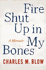 Fire Shut Up in My Bones by Charles M. Blow