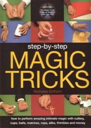 Cover of: Step-by-step Magic Tricks: How to Perform Amazing Intimate Magic with Cutlery, Cups, Balls, Matches,