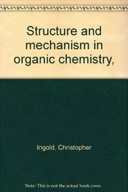 Cover of: Structure and mechanism in organic chemistry by Ingold, Christopher Sir
