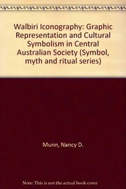 Cover of: Walbiri iconography: graphic representation and cultural symbolism in a central Australian society | Nancy D. Munn
