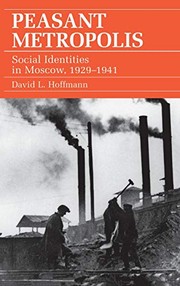 Cover of: Peasant metropolis: social identities in Moscow, 1929-1941