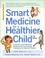 Cover of: Smart Medicine for a Healthier Child