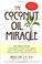 Cover of: The Coconut Oil Miracle (Previously published as The Healing Miracle of Coconut Oil)