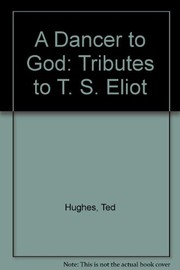 Cover of: A dancer to God: tributes to T.S. Eliot