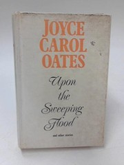 Cover of: Upon the sweeping flood, and other stories. by Joyce Carol Oates