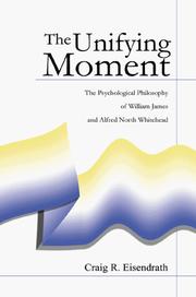 Cover of: The Unifying Moment: The Psychological Philosophy of William James and Alfred North Whitehead