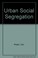 Cover of: Urban social segregation