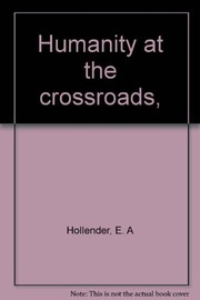 Cover of: Humanity at the crossroads | E. A. Hollender