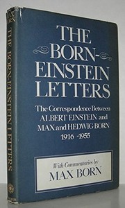 Cover of: The Born-Einstein letters: correspondence between Albert Einstein and Max and Hedwig Born from 1916 to 1955, with commentaries by Max Born ; translated