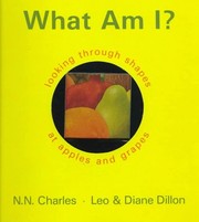 Cover of: What Am I?: Looking Through Shapes at Apples and Grapes by N. N. Charles, Leo Dillon, Diane Dillon
