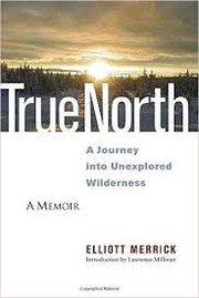 Cover of: True north: a journey into unexplored wilderness