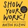 Cover of: Show Your Work! 10 Ways to Share Your Creativity and Get Discovered