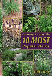 Cover of: Growing & Using the Top 10 Most Popular Herbs by Jim Long