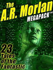 Cover of: The A.R. Morlan MEGAPACK ®: 23 Tales of the Fantastic by A.R. Morlan