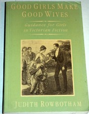 Cover of: Good girls make good wives: guidance for girls in Victorian fiction