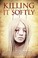Cover of: Killing It Softly: A Digital Horror Fiction Anthology of Short Stories (The Best by Women in Horror (Volume 1))