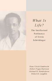 Cover of: <I>What Is Life?</I>: The Intellectual Pertinence of Erwin Schrödinger by Hans Ulrich Gumbrecht, Robert Pogue Harrison, Robert B. Laughlin, Michael R. Hendrickson